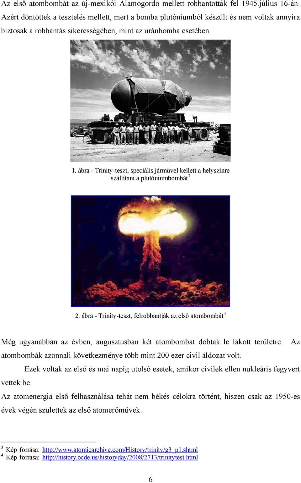 ábra - Trinity-teszt, speciális járművel kellett a helyszínre szállítani a plutóniumbombát 3 2.