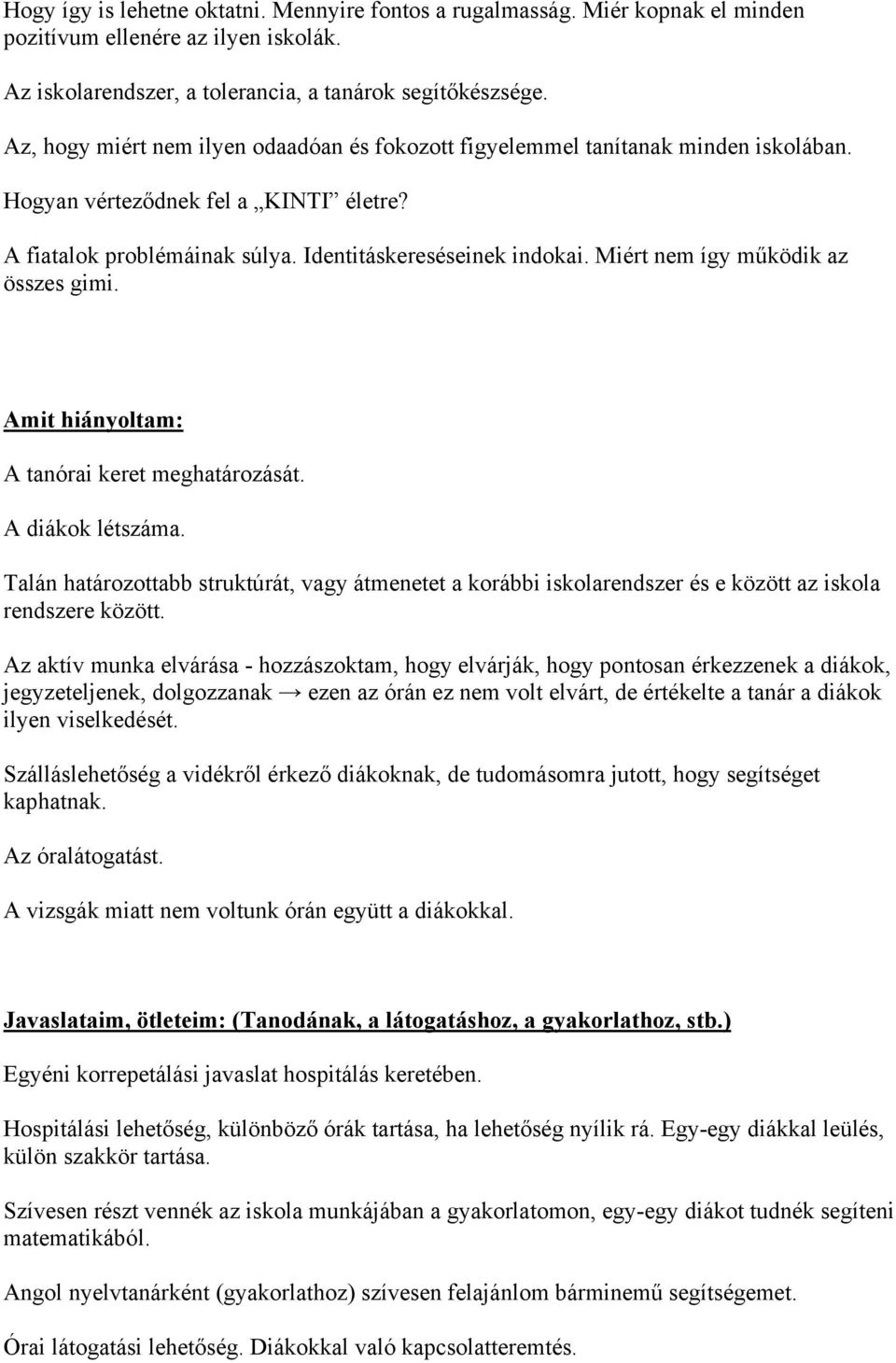 Miért nem így működik az összes gimi. Amit hiányoltam: A tanórai keret meghatározását. A diákok létszáma.