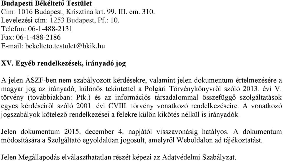 Egyéb rendelkezések, irányadó jog A jelen ÁSZF-ben nem szabályozott kérdésekre, valamint jelen dokumentum értelmezésére a magyar jog az irányadó, különös tekintettel a Polgári Törvénykönyvről szóló