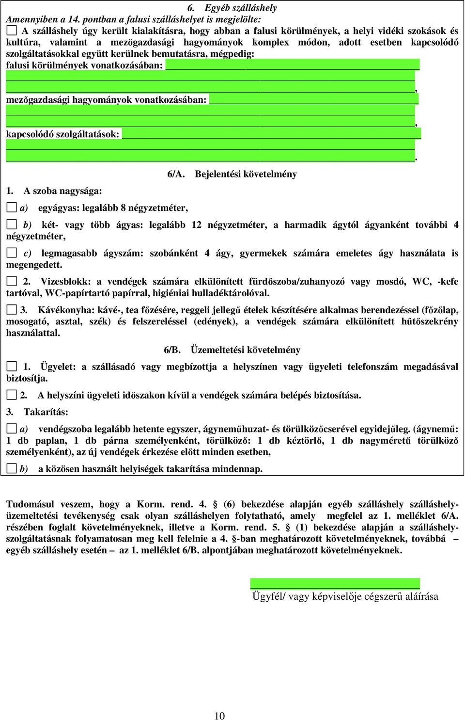 módon, adott esetben kapcsolódó szolgáltatásokkal együtt kerülnek bemutatásra, mégpedig: falusi körülmények vonatkozásában:, mezőgazdasági hagyományok vonatkozásában:, kapcsolódó szolgáltatások:. 1.