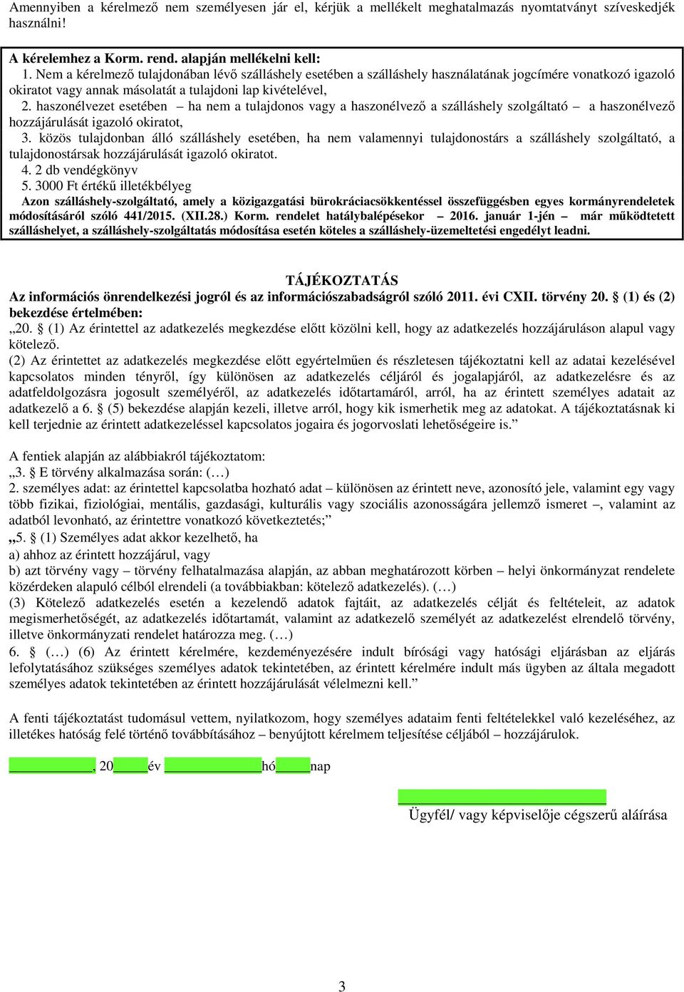 haszonélvezet esetében ha nem a tulajdonos vagy a haszonélvező a szálláshely szolgáltató a haszonélvező hozzájárulását igazoló okiratot, 3.