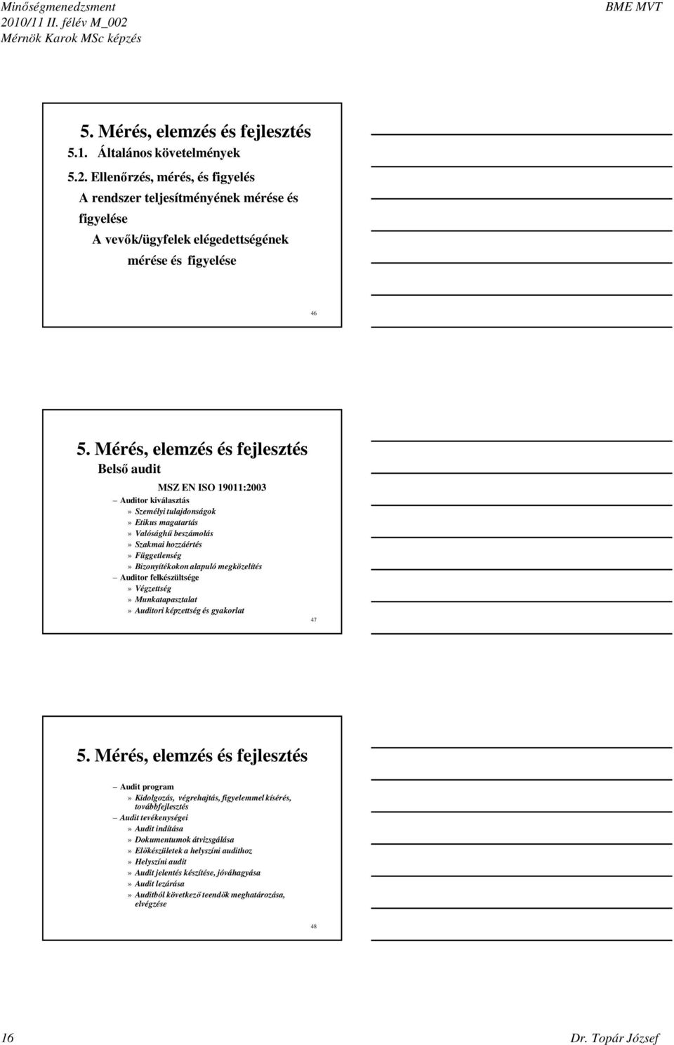 alapuló megközelítés Auditor felkészültsége» Végzettség» Munkatapasztalat» Auditori képzettség és gyakorlat 47 5.