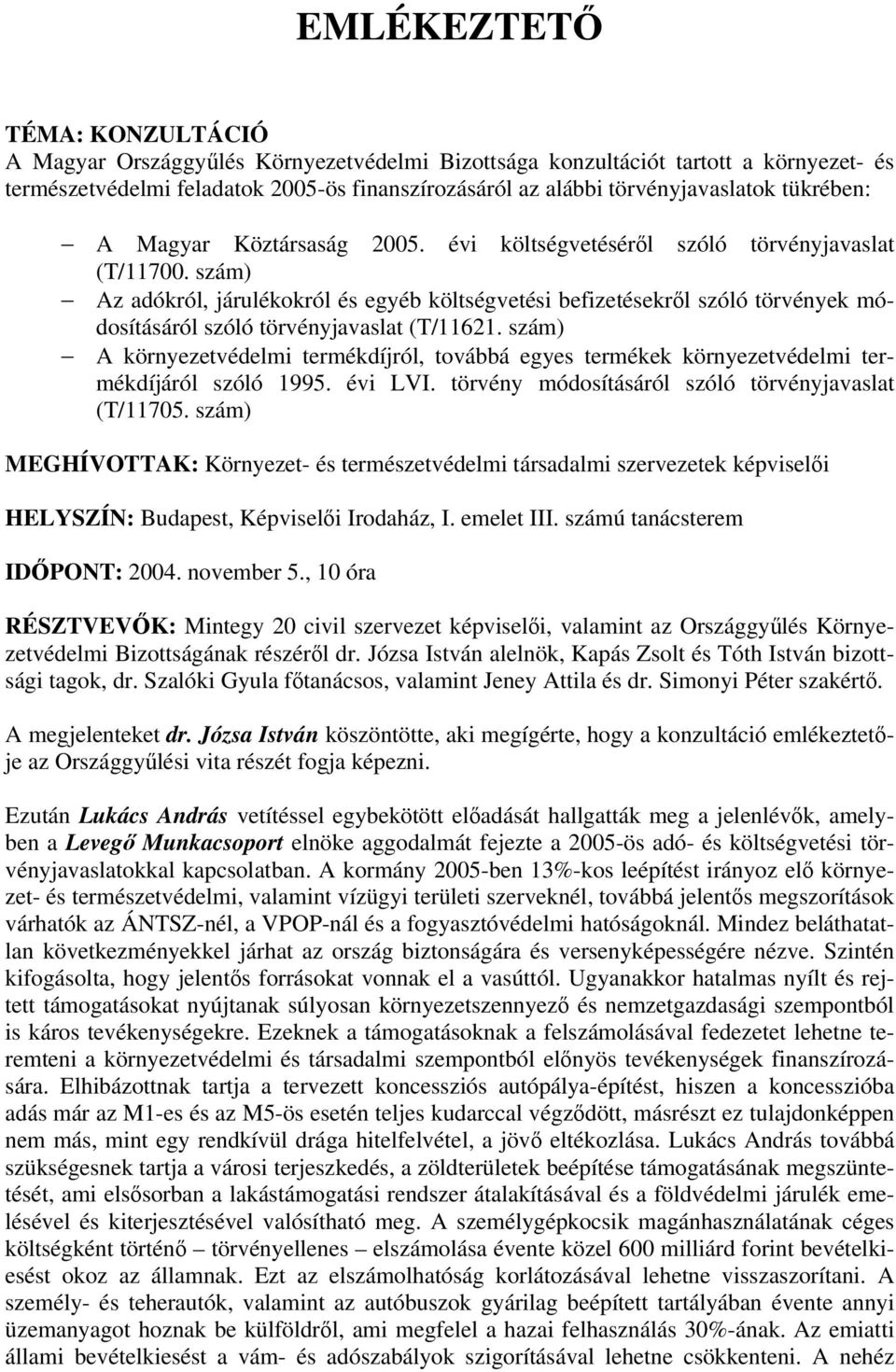 szám) Az adókról, járulékokról és egyéb költségvetési befizetésekről szóló törvények módosításáról szóló törvényjavaslat (T/11621.