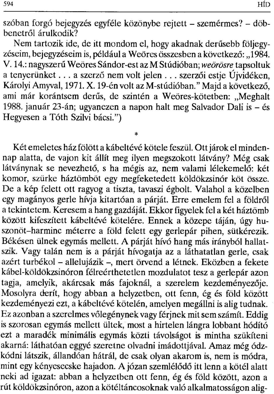 : nagyszerű Weöres Sándor-est az M Stúdióban; weörösre tapsoltuk a tenyerünket... a szerz ő nem volt jelen... szerzői estje Újvidéken, Károlyi Amyval,1971.X.19-én volt az M-stúdióban.