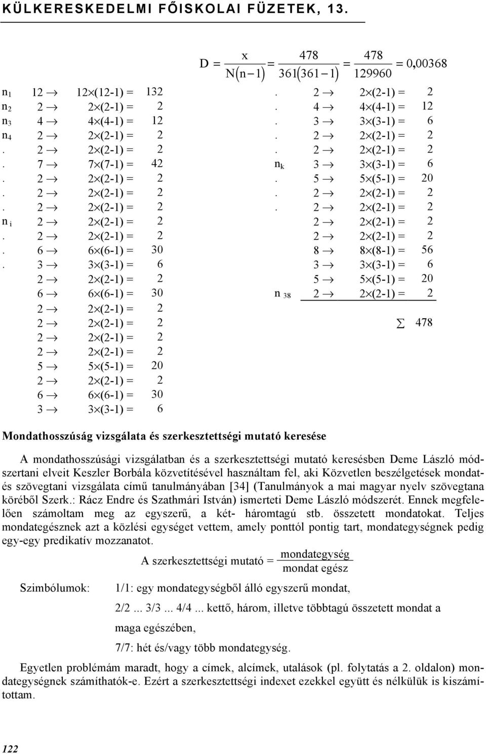 2 2 (2-1) = 2 2 2 (2-1) = 2. 6 6 (6-1) = 30 8 8 (8-1) = 56.