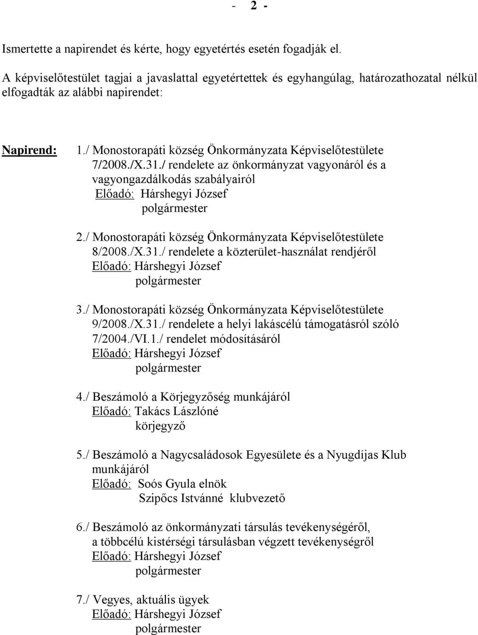 / rendelete az önkormányzat vagyonáról és a vagyongazdálkodás szabályairól Előadó: Hárshegyi József 2./ Képviselőtestülete 8/2008./X.31.