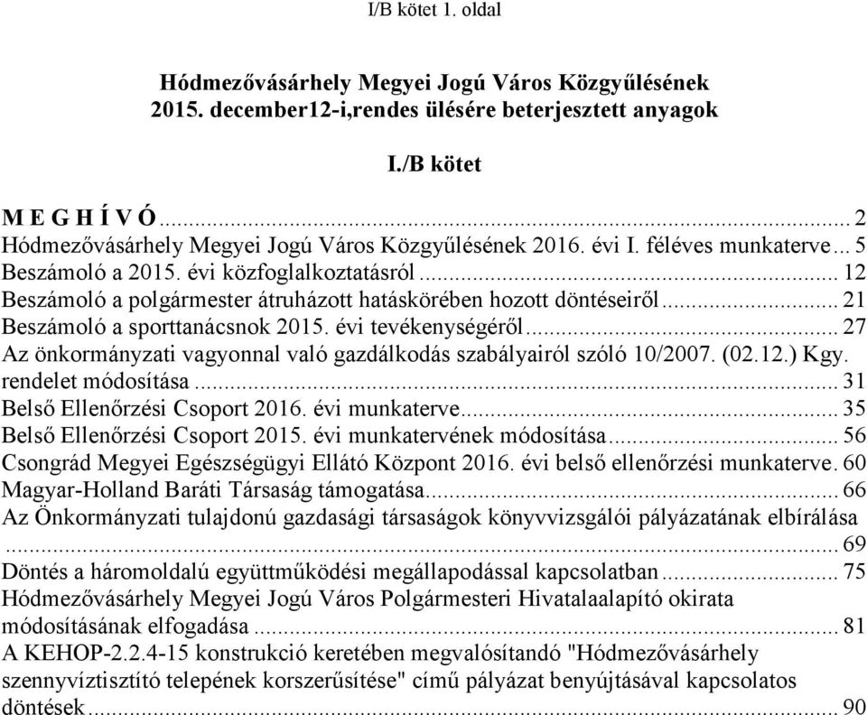 .. 12 Beszámoló a polgármester átruházott hatáskörében hozott döntéseiről... 21 Beszámoló a sporttanácsnok 2015. évi tevékenységéről.