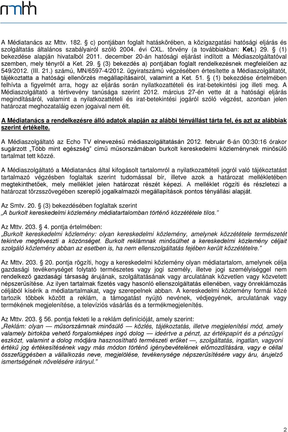 (3) bekezdés a) pontjában foglalt rendelkezésnek megfelelően az 549/2012. (III. 21.) számú, MN/6597-4/2012.