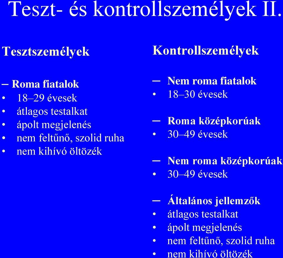 szolid ruha nem kihívó öltözék Kontrollszemélyek Nem roma fiatalok 18 30 évesek Roma