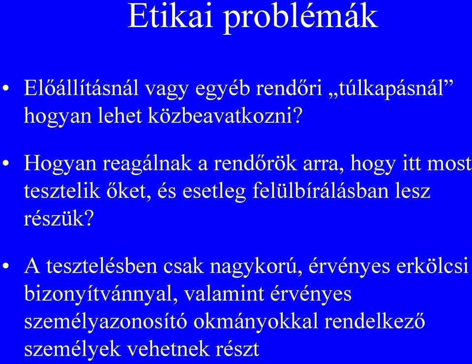 Hogyan reagálnak a rendőrök arra, hogy itt most tesztelik őket, és esetleg