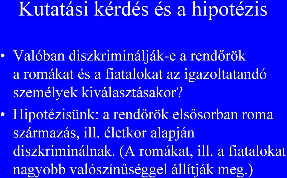 Hipotézisünk: a rendőrök elsősorban roma származás, ill.