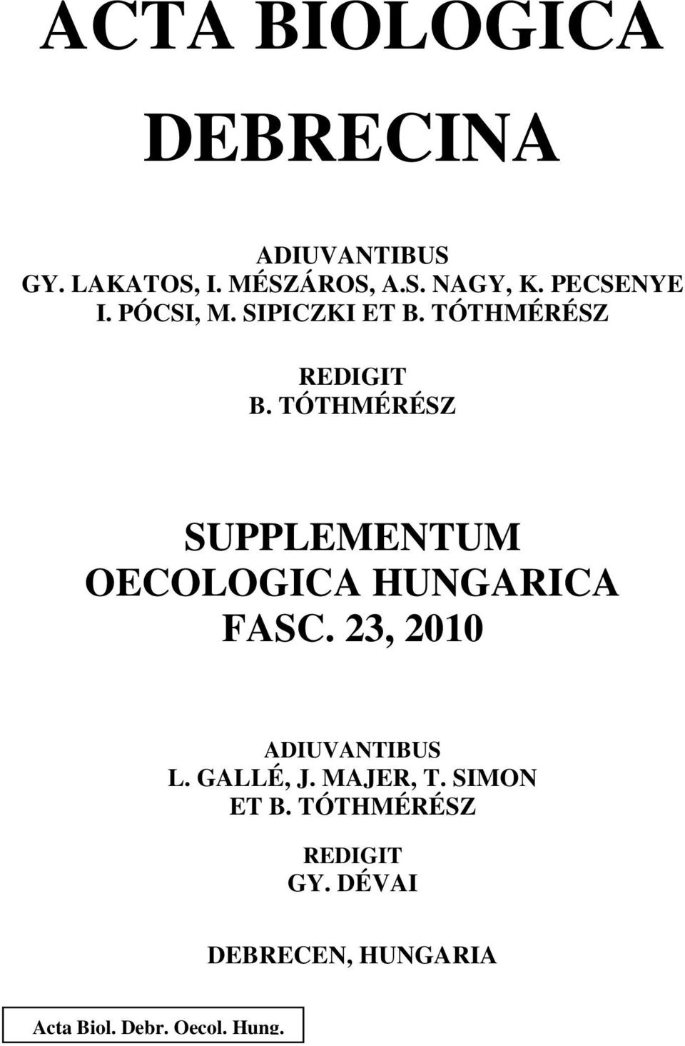 TÓTHMÉRÉSZ SUPPLEMENTUM OECOLOGICA HUNGARICA FASC. 23, 2010 ADIUVANTIBUS L.