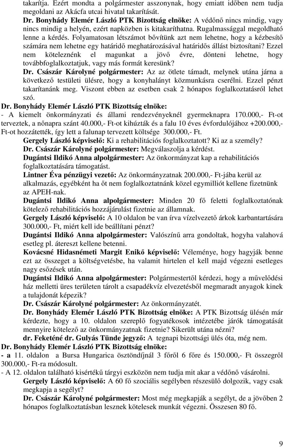 Folyamatosan létszámot bővítünk azt nem lehetne, hogy a kézbesítő számára nem lehetne egy határidő meghatározásával határidős állást biztosítani?