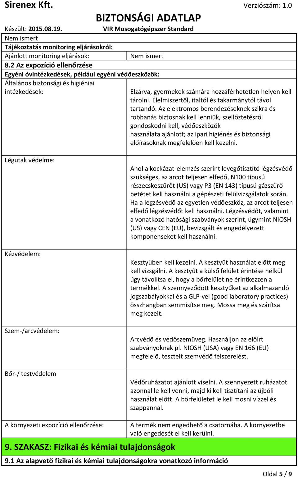 Élelmiszertől, italtól és takarmánytól távol tartandó.