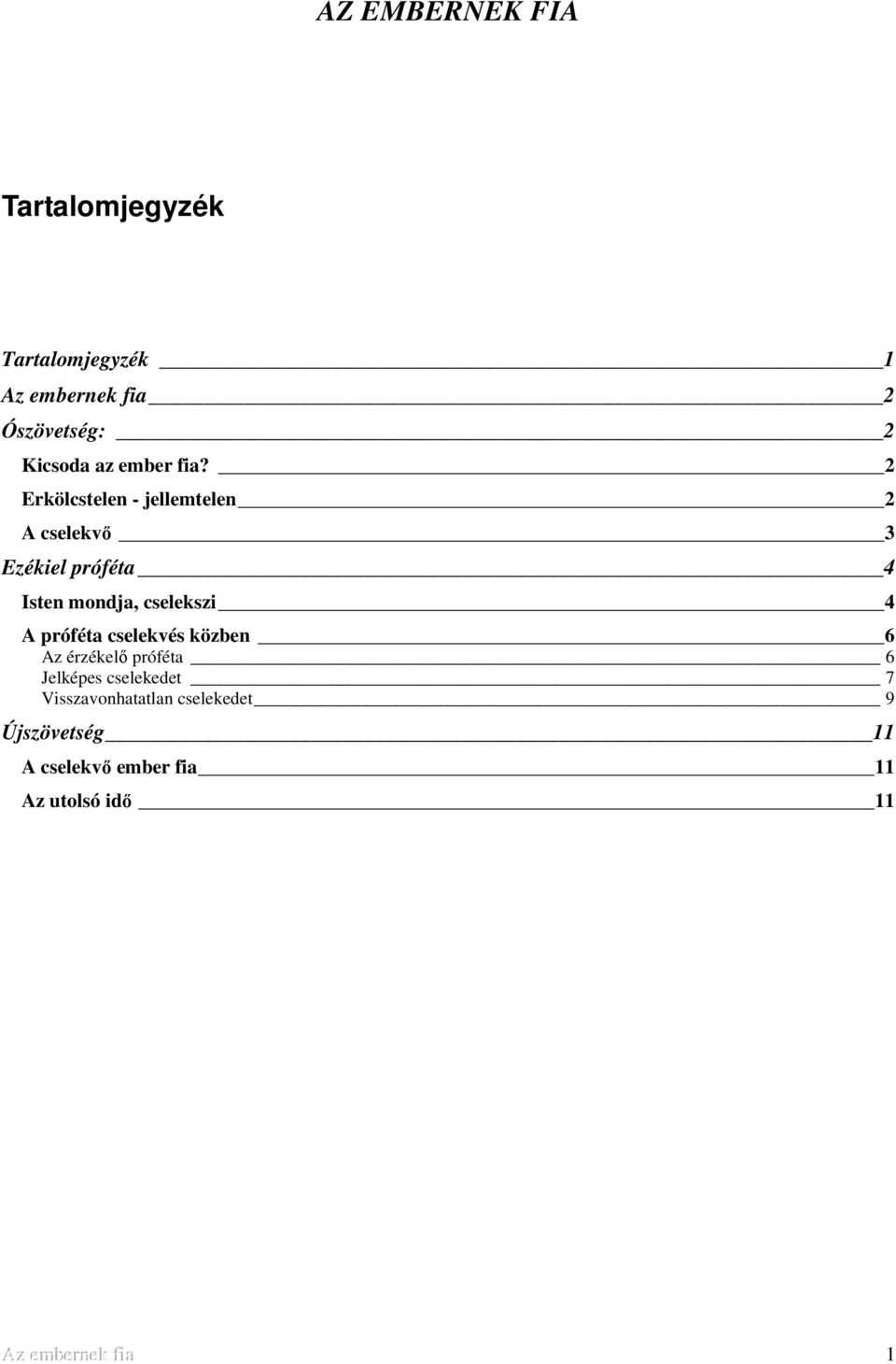 2 Erkölcstelen - jellemtelen 2 A cselekvő 3 Ezékiel próféta 4 Isten mondja, cselekszi 4 A