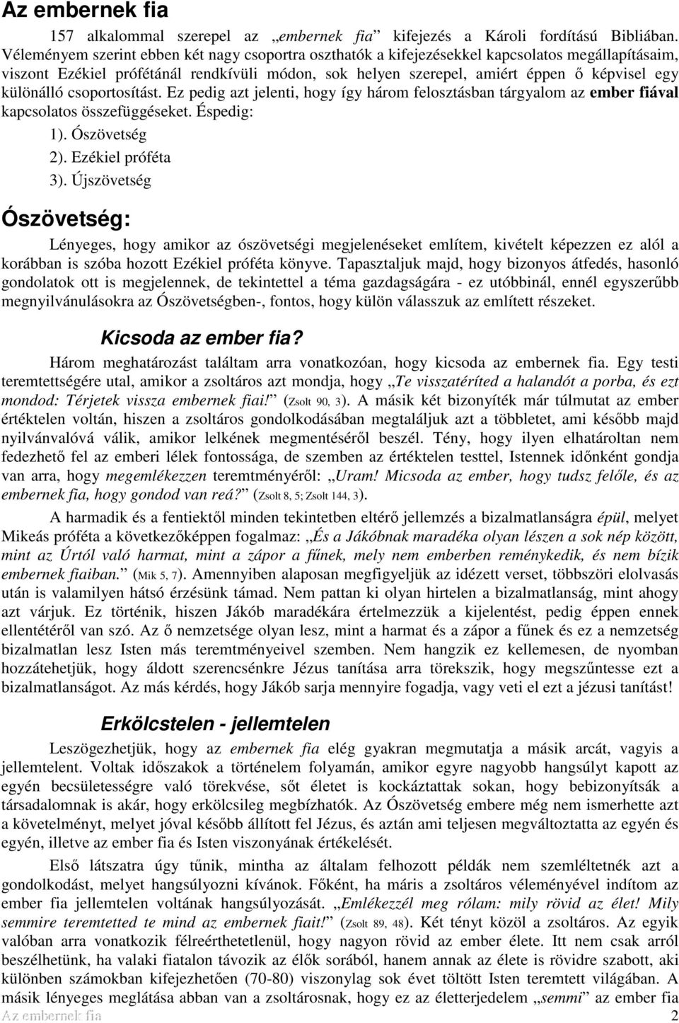 különálló csoportosítást. Ez pedig azt jelenti, hogy így három felosztásban tárgyalom az ember fiával kapcsolatos összefüggéseket. Éspedig: 1). Ószövetség 2). Ezékiel próféta 3).