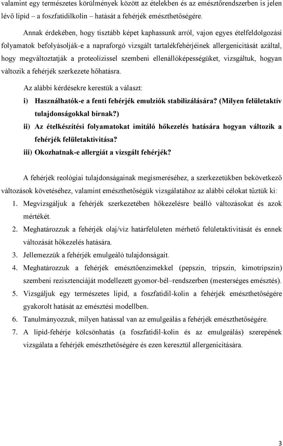 a proteolízissel szembeni ellenállóképességüket, vizsgáltuk, hogyan változik a fehérjék szerkezete hőhatásra.