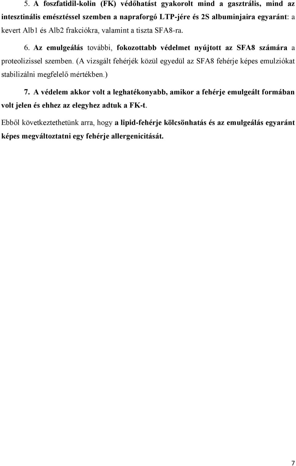 (A vizsgált fehérjék közül egyedül az SFA8 fehérje képes emulziókat stabilizálni megfelelő mértékben.) 7.