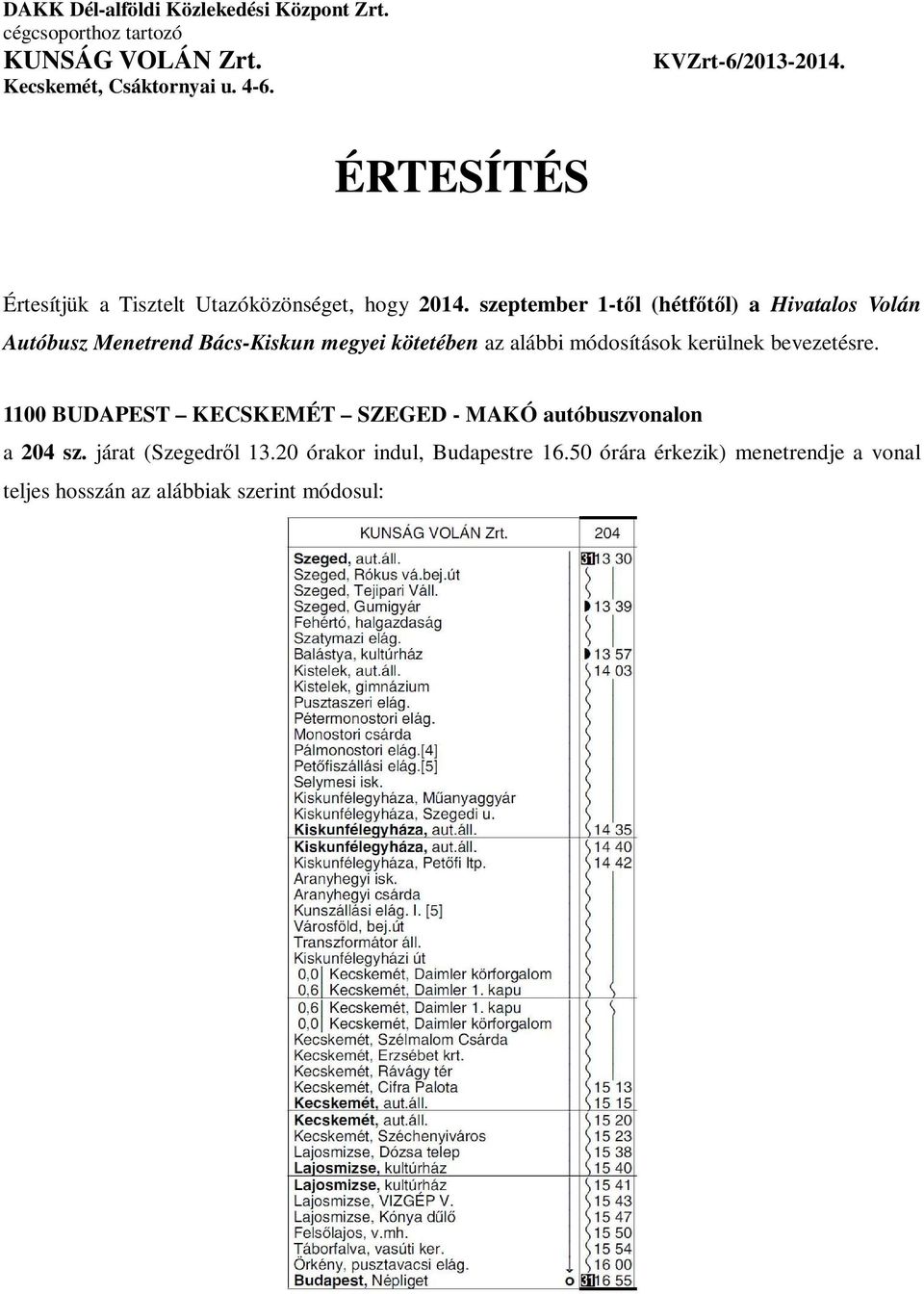 szeptember 1-tıl (hétfıtıl) a Hivatalos Volán Autóbusz Menetrend Bács-Kiskun megyei kötetében az alábbi módosítások kerülnek