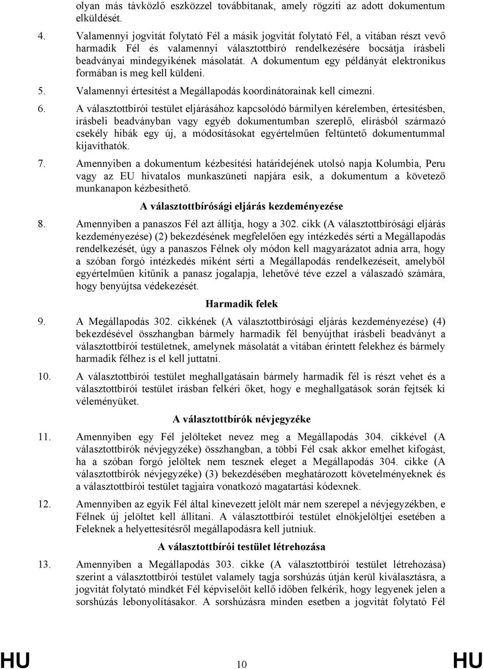 A dokumentum egy példányát elektronikus formában is meg kell küldeni. 5. Valamennyi értesítést a Megállapodás koordinátorainak kell címezni. 6.