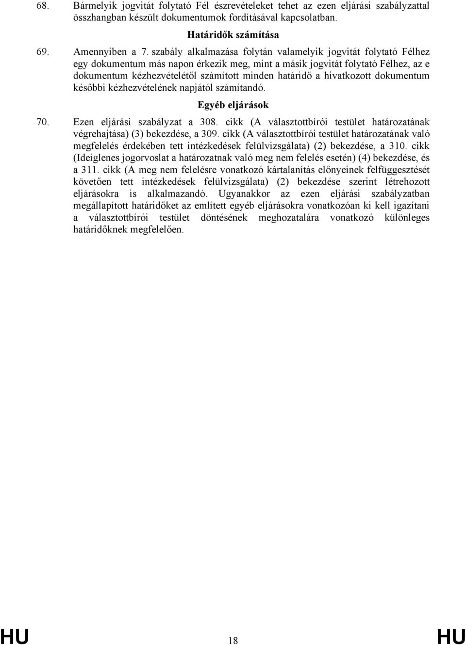 a hivatkozott dokumentum későbbi kézhezvételének napjától számítandó. Egyéb eljárások 70. Ezen eljárási szabályzat a 308.