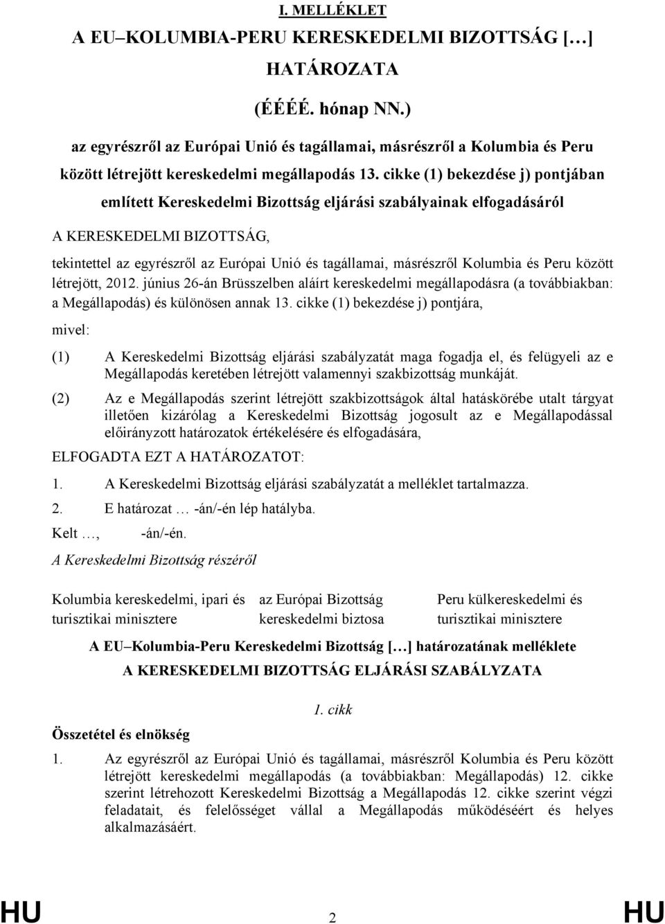 cikke (1) bekezdése j) pontjában említett Kereskedelmi Bizottság eljárási szabályainak elfogadásáról A KERESKEDELMI BIZOTTSÁG, tekintettel az egyrészről az Európai Unió és tagállamai, másrészről