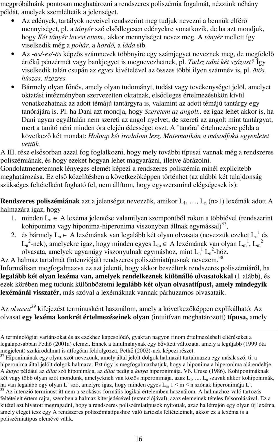 , akkor mennyiséget nevez meg. A tányér mellett így viselkedik még a pohár, a hordó, a láda stb.