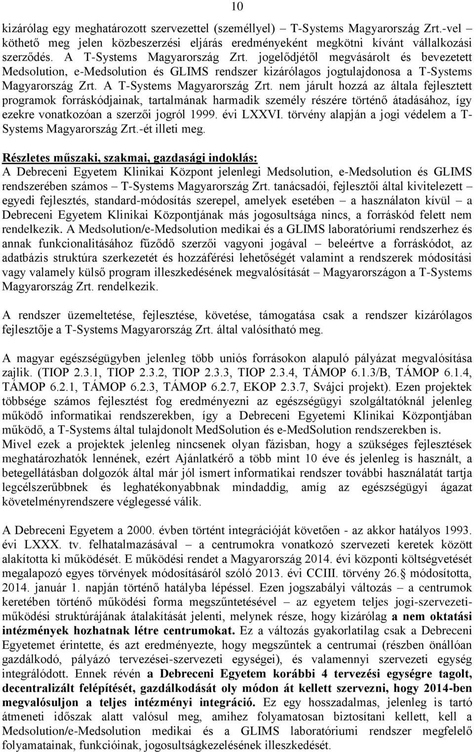 nem járult hozzá az általa fejlesztett programok forráskódjainak, tartalmának harmadik személy részére történő átadásához, így ezekre vonatkozóan a szerzői jogról 1999. évi LXXVI.