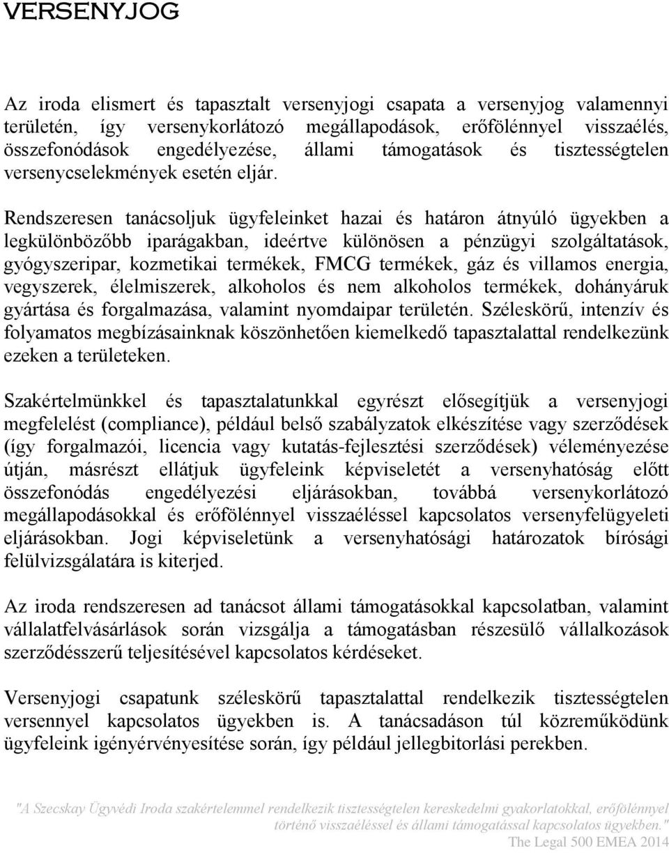 Rendszeresen tanácsoljuk ügyfeleinket hazai és határon átnyúló ügyekben a legkülönbözőbb iparágakban, ideértve különösen a pénzügyi szolgáltatások, gyógyszeripar, kozmetikai termékek, FMCG termékek,