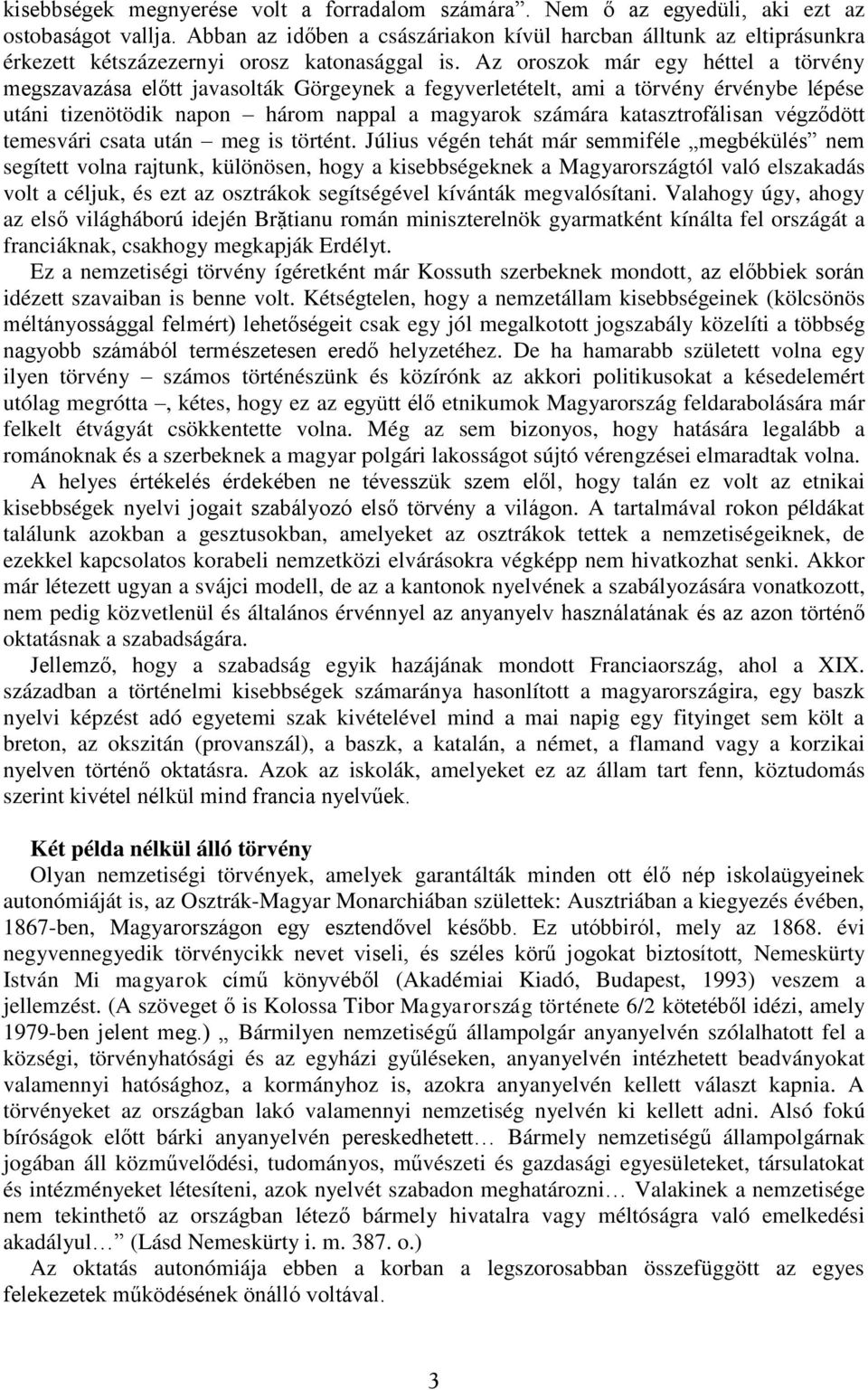 Az oroszok már egy héttel a törvény megszavazása előtt javasolták Görgeynek a fegyverletételt, ami a törvény érvénybe lépése utáni tizenötödik napon három nappal a magyarok számára katasztrofálisan