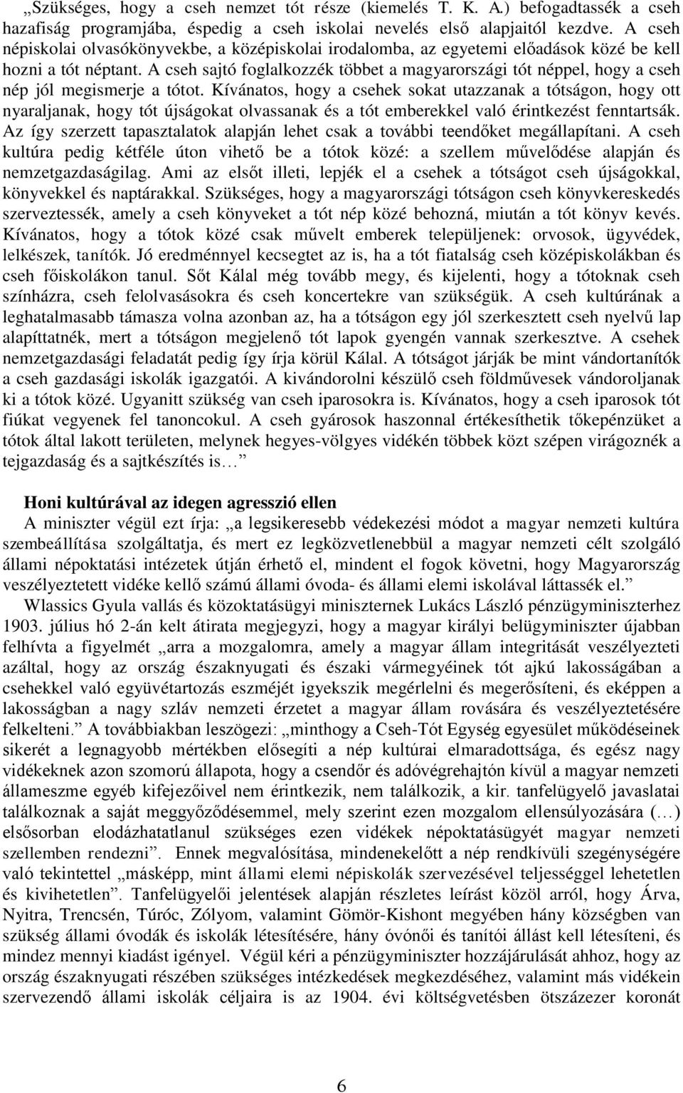 A cseh sajtó foglalkozzék többet a magyarországi tót néppel, hogy a cseh nép jól megismerje a tótot.