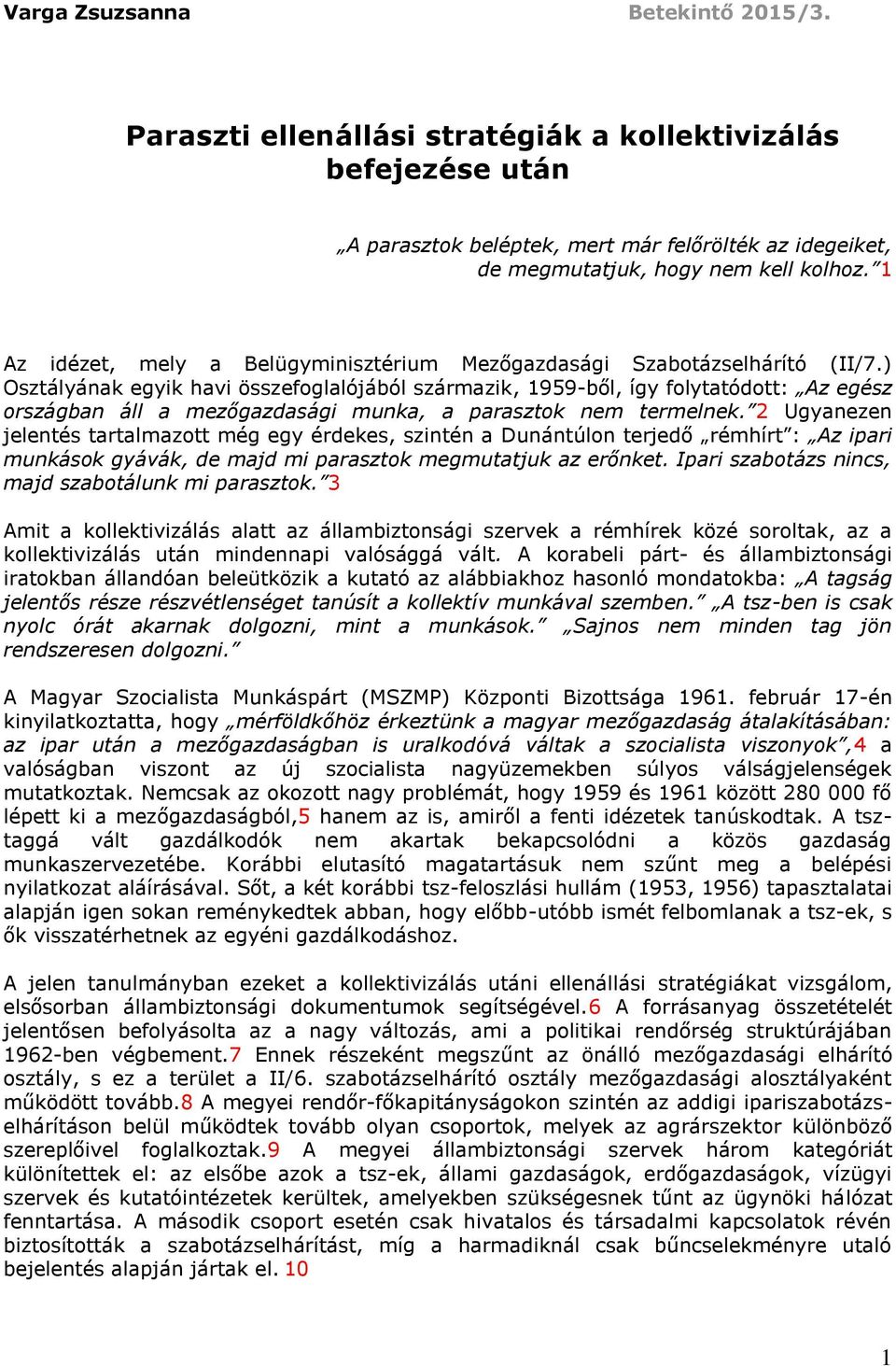 ) Osztályának egyik havi összefoglalójából származik, 1959-ből, így folytatódott: Az egész országban áll a mezőgazdasági munka, a parasztok nem termelnek.