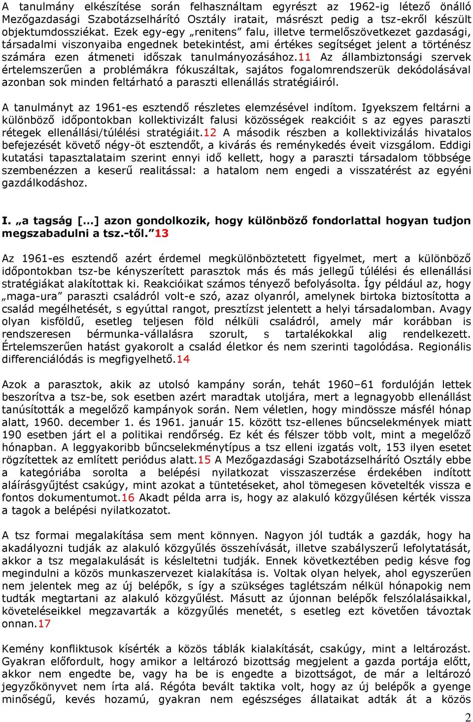 tanulmányozásához.11 Az állambiztonsági szervek értelemszerűen a problémákra fókuszáltak, sajátos fogalomrendszerük dekódolásával azonban sok minden feltárható a paraszti ellenállás stratégiáiról.