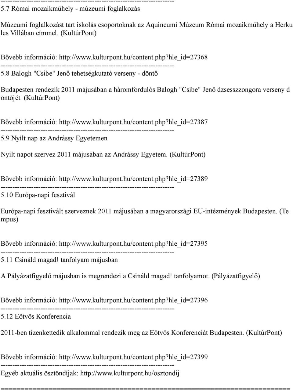 8 Balogh "Csibe" Jenő tehetségkutató verseny - döntő Budapesten rendezik 2011 májusában a háromfordulós Balogh "Csibe" Jenő dzsesszzongora verseny d öntőjét.