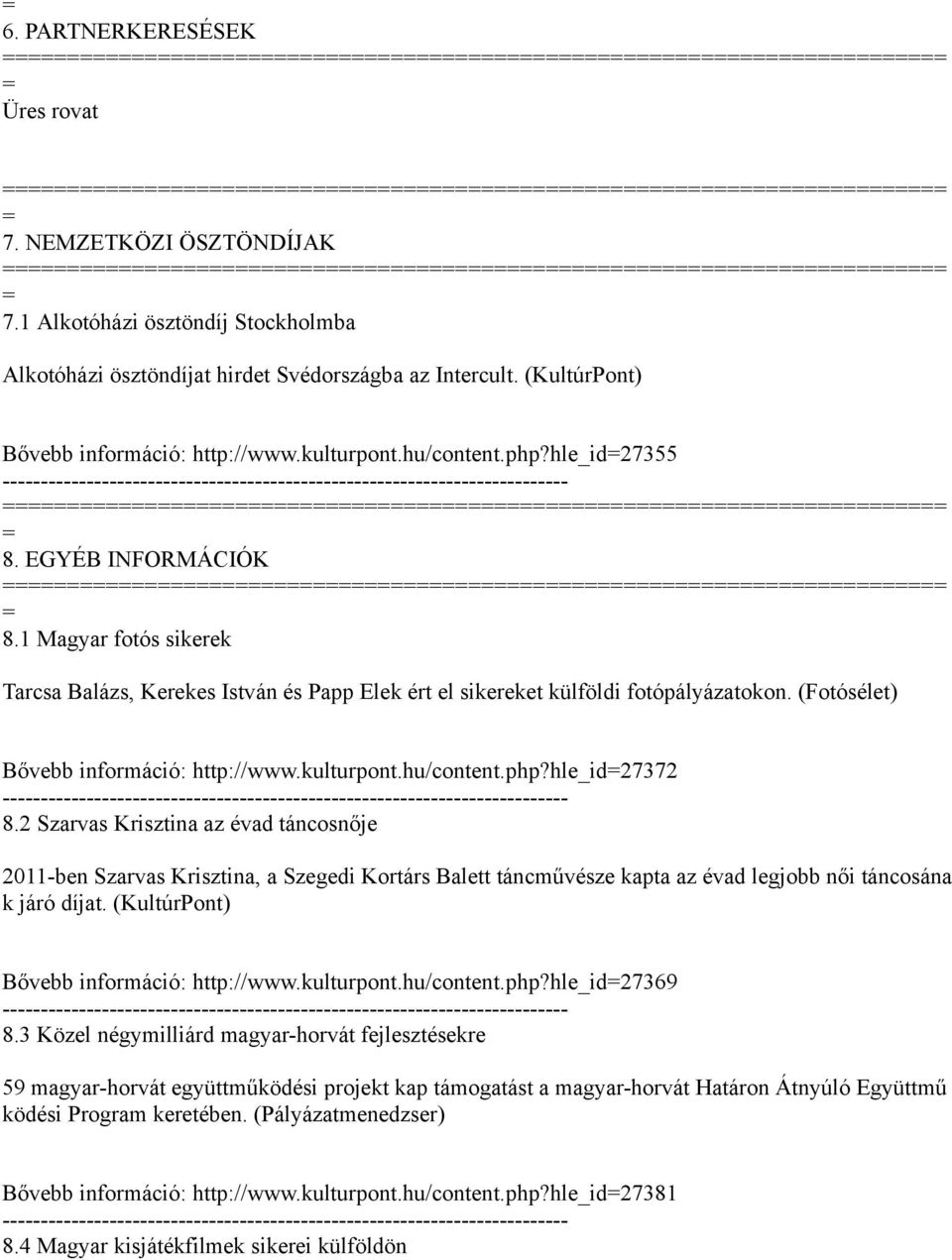 (Fotósélet) Bővebb információ: http://www.kulturpont.hu/content.php?hle_id27372 8.