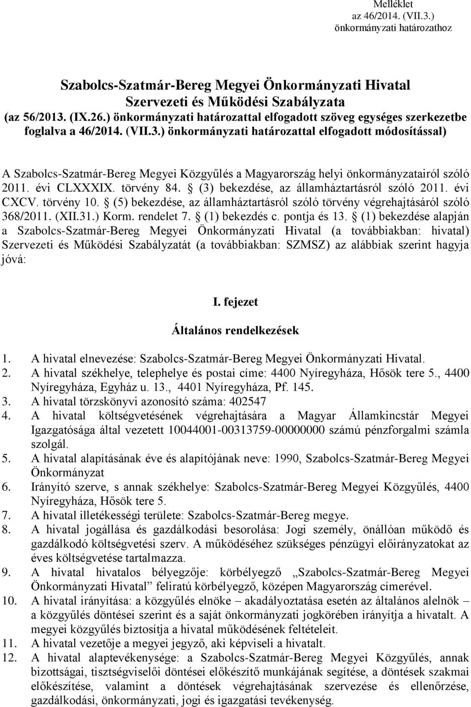 ) önkormányzati határozattal elfogadott módosítással) A Szabolcs-Szatmár-Bereg Megyei Közgyűlés a Magyarország helyi önkormányzatairól szóló 2011. évi CLXXXIX. törvény 84.