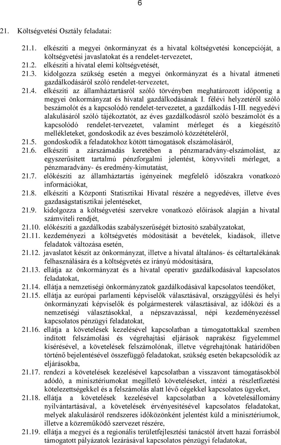 elkészíti az államháztartásról szóló törvényben meghatározott időpontig a megyei önkormányzat és hivatal gazdálkodásának I.