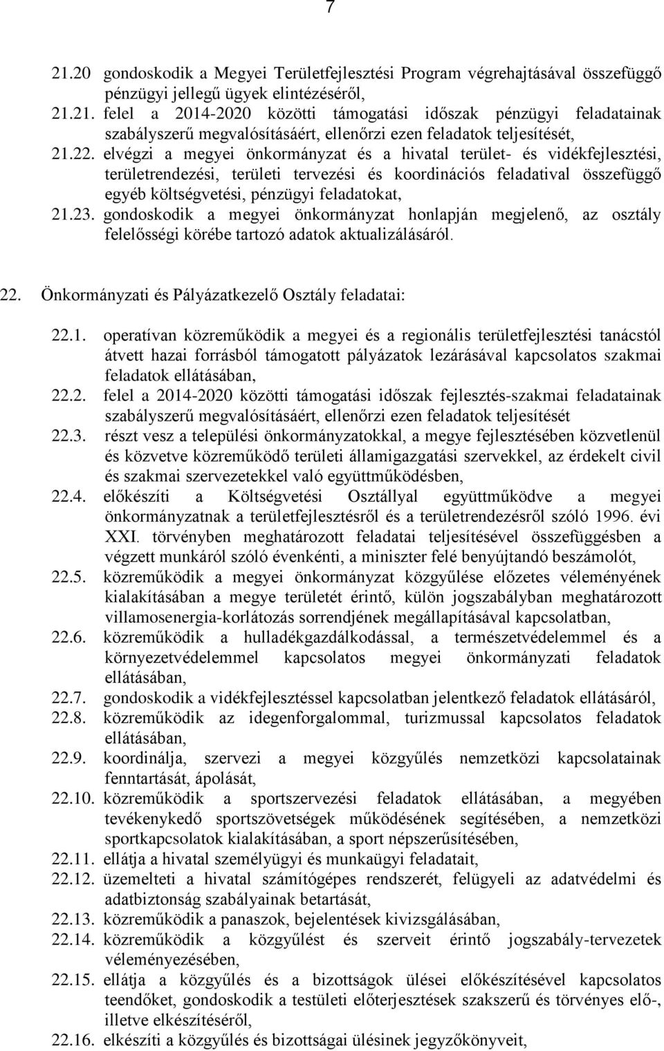 23. gondoskodik a megyei önkormányzat honlapján megjelenő, az osztály felelősségi körébe tartozó adatok aktualizálásáról. 22. Önkormányzati és Pályázatkezelő Osztály feladatai: 22.1.