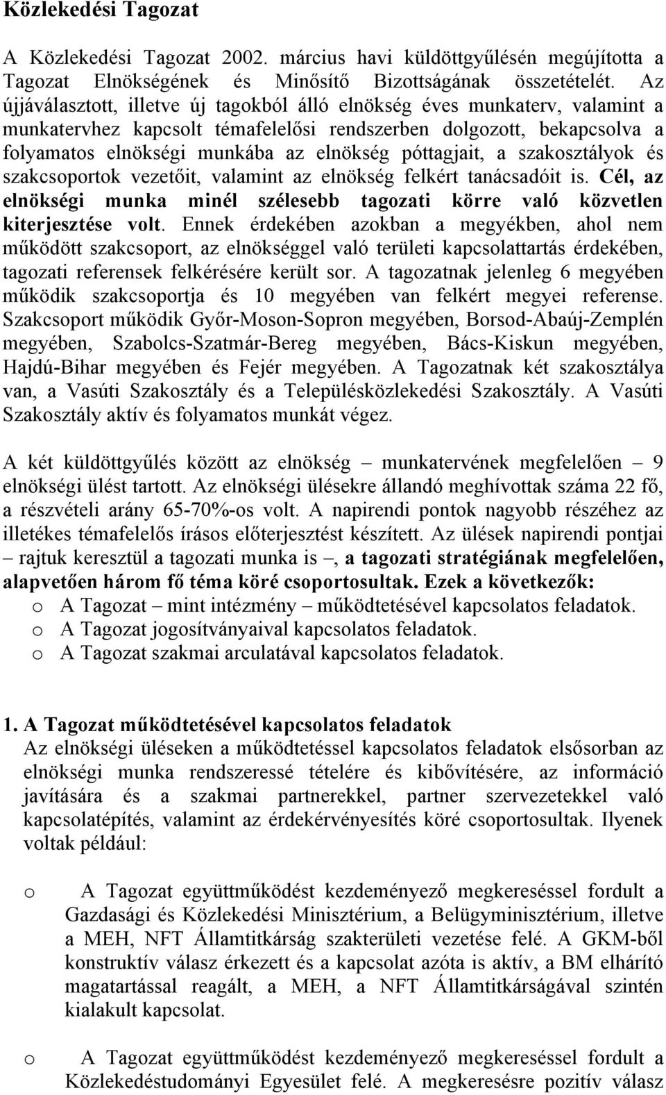 szaksztályk és szakcsprtk vezetőit, valamint az elnökség felkért tanácsadóit is. Cél, az elnökségi munka minél szélesebb tagzati körre való közvetlen kiterjesztése vlt.