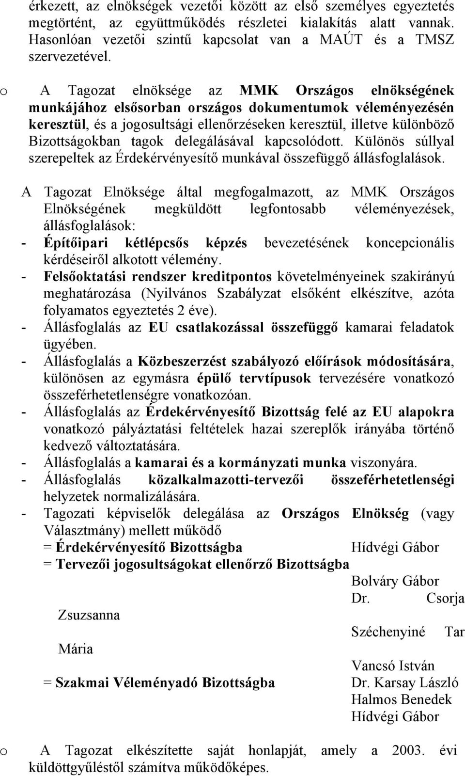 delegálásával kapcslódtt. Különös súllyal szerepeltek az Érdekérvényesítő munkával összefüggő állásfglalásk.