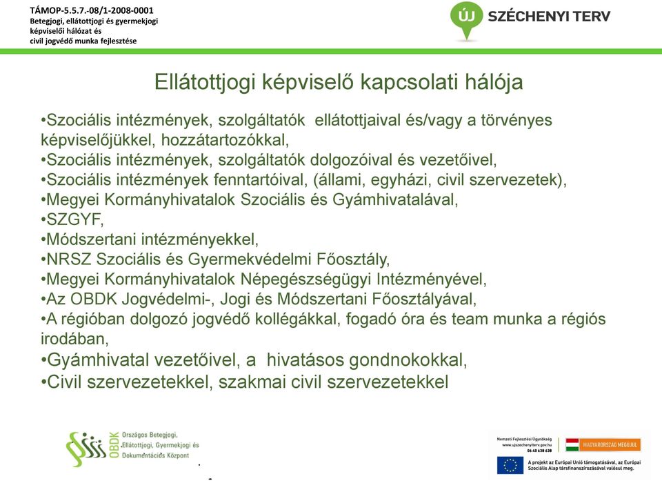 Módszertani intézményekkel, NRSZ Szociális és Gyermekvédelmi Főosztály, Megyei Kormányhivatalok Népegészségügyi Intézményével, Az OBDK Jogvédelmi-, Jogi és Módszertani