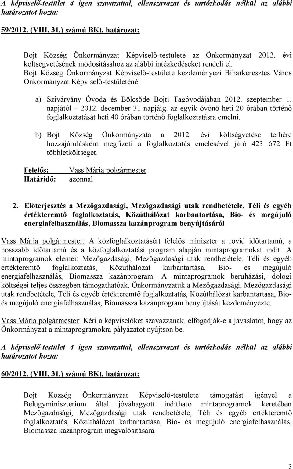 Bojt Község Önkormányzat Képviselő-testülete kezdeményezi Biharkeresztes Város Önkormányzat Képviselő-testületénél a) Szivárvány Óvoda és Bölcsőde Bojti Tagóvodájában 2012. szeptember 1.