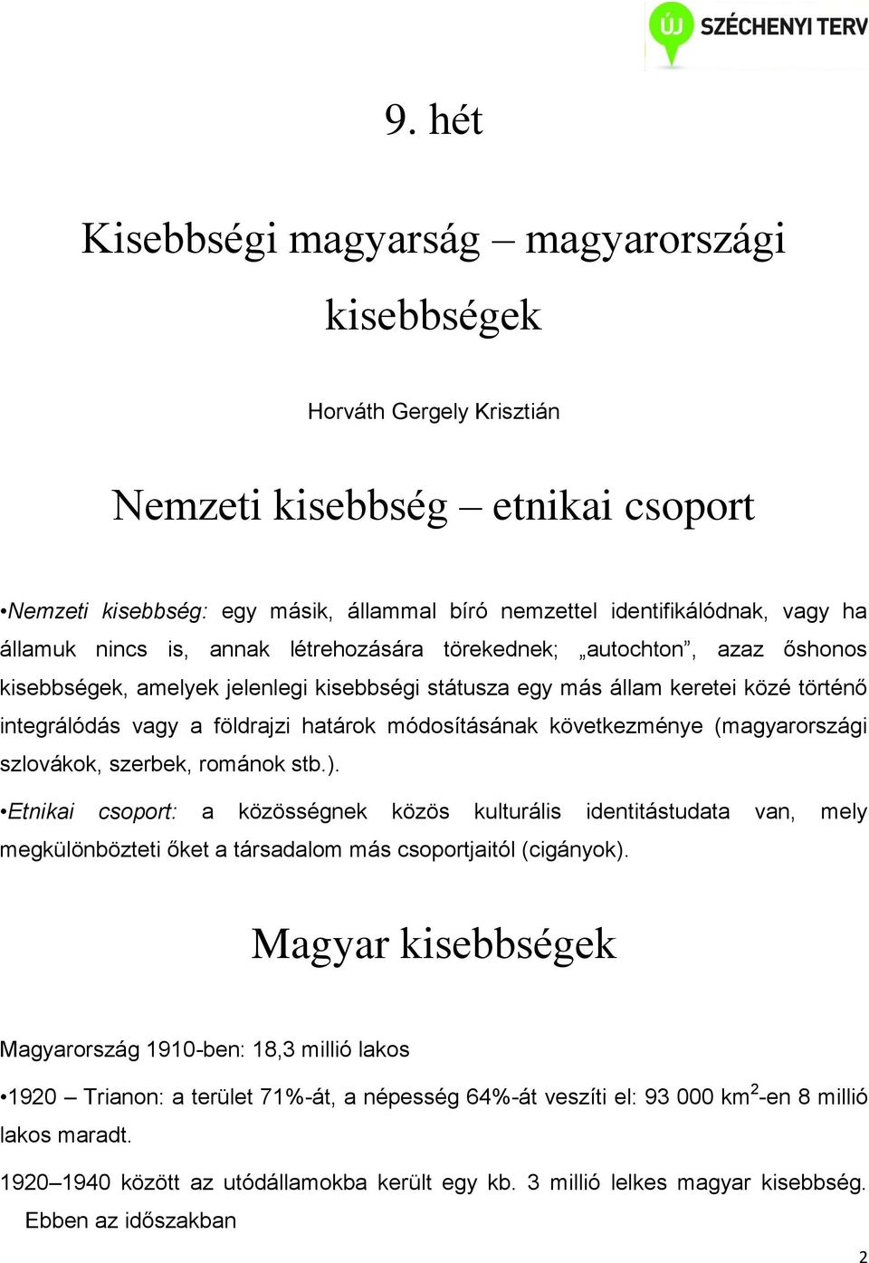 módosításának következménye (magyarországi szlovákok, szerbek, románok stb.).