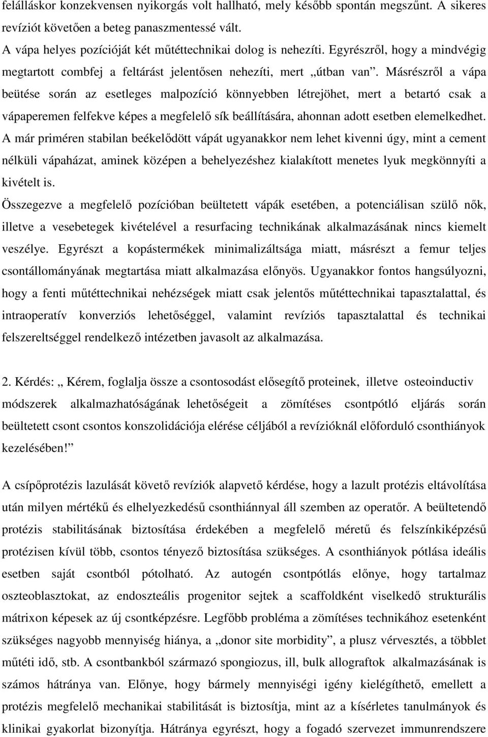 Másrészrıl a vápa beütése során az esetleges malpozíció könnyebben létrejöhet, mert a betartó csak a vápaperemen felfekve képes a megfelelı sík beállítására, ahonnan adott esetben elemelkedhet.