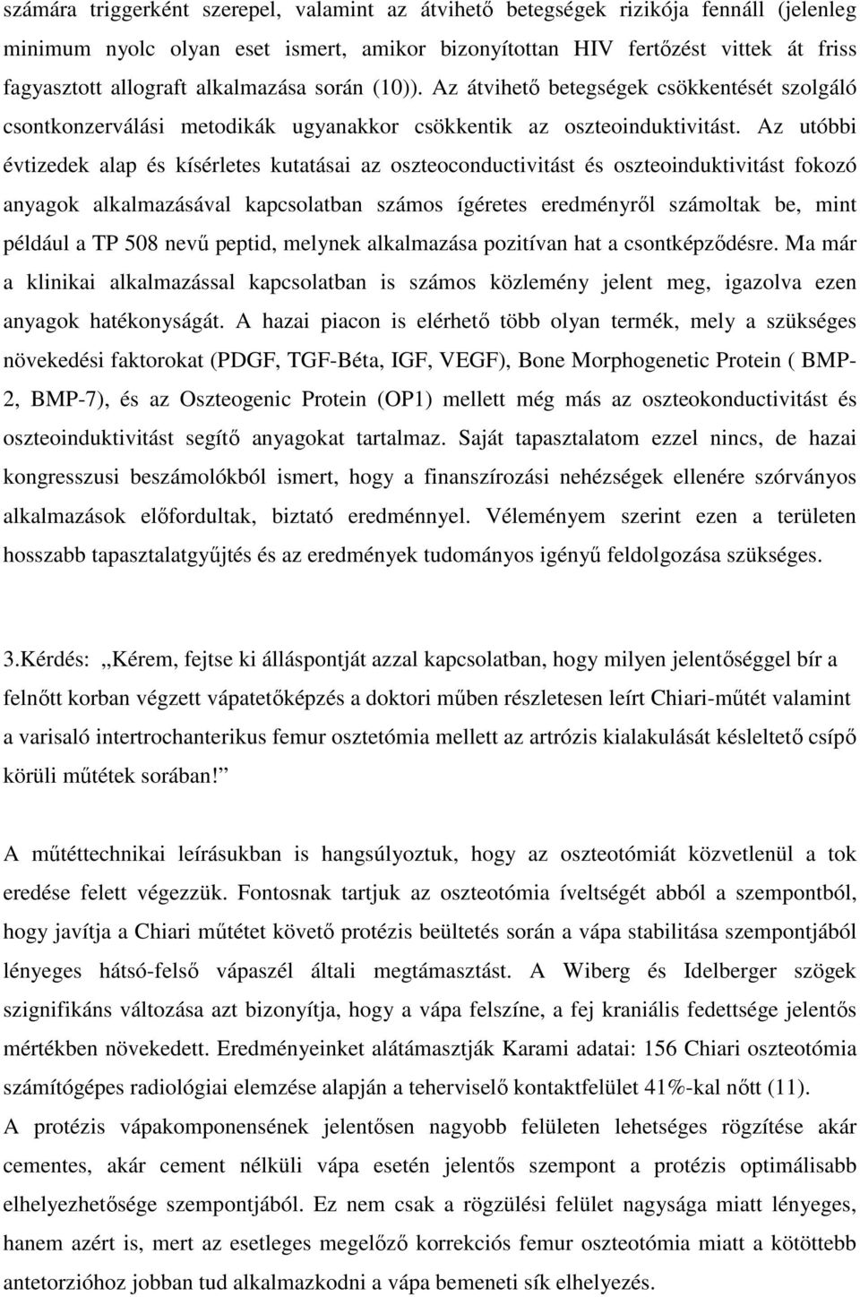 Az utóbbi évtizedek alap és kísérletes kutatásai az oszteoconductivitást és oszteoinduktivitást fokozó anyagok alkalmazásával kapcsolatban számos ígéretes eredményrıl számoltak be, mint például a TP