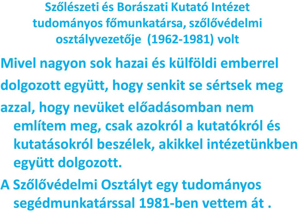 hogy nevüket előadásomban nem említem meg, csak azokról a kutatókról és kutatásokról beszélek, akikkel