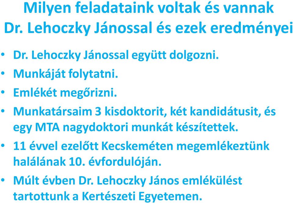 Munkatársaim 3 kisdoktorit, két kandidátusit, és egy MTA nagydoktori munkát készítettek.