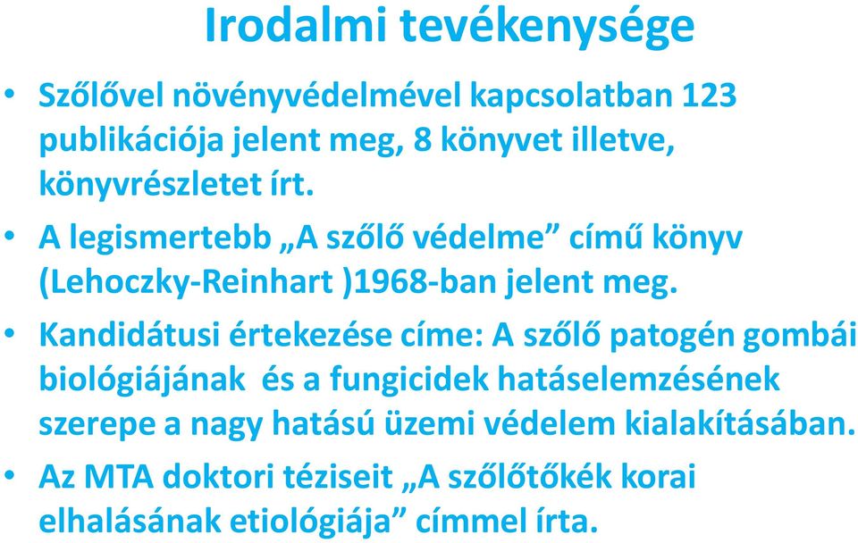 Kandidátusi értekezése címe: A szőlő patogén gombái biológiájának és a fungicidek hatáselemzésének szerepe a