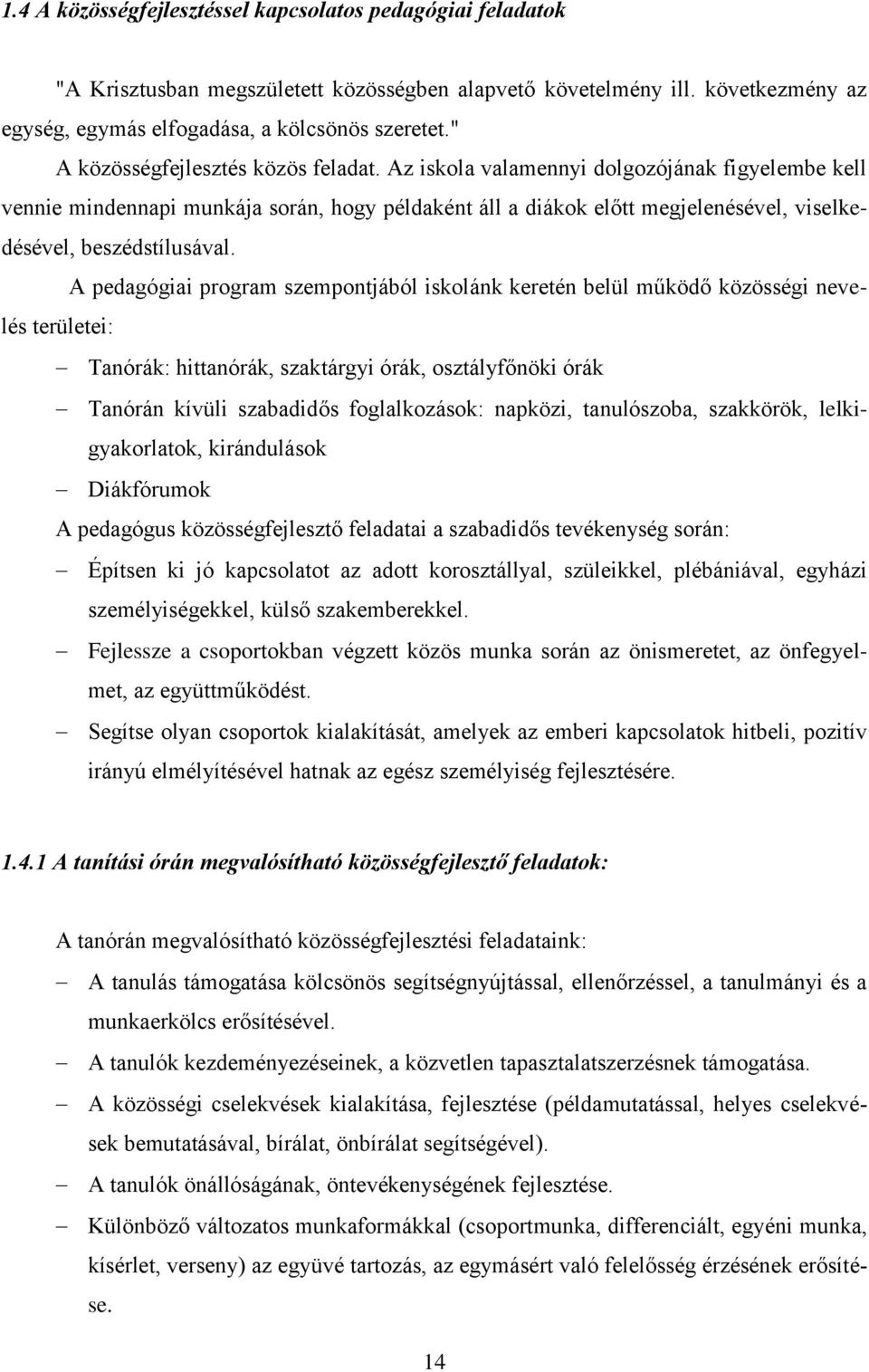 Az iskola valamennyi dolgozójának figyelembe kell vennie mindennapi munkája során, hogy példaként áll a diákok előtt megjelenésével, viselkedésével, beszédstílusával.