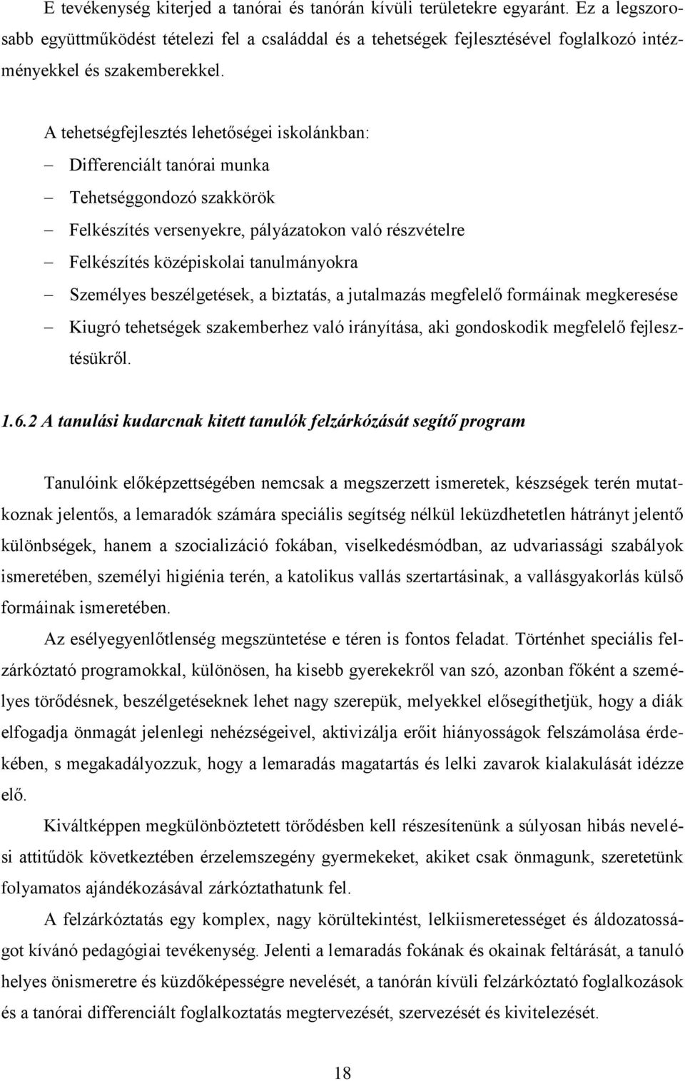 A tehetségfejlesztés lehetőségei iskolánkban: Differenciált tanórai munka Tehetséggondozó szakkörök Felkészítés versenyekre, pályázatokon való részvételre Felkészítés középiskolai tanulmányokra